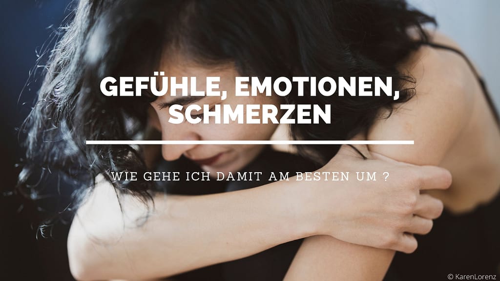 Umgang mit Gefühlen, Emotionen, Schmmerzen