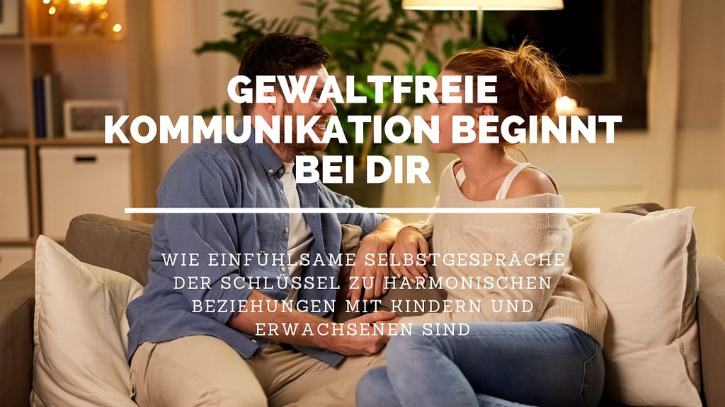 gewaltfreie Kommunikation beginnt bei dir selbst