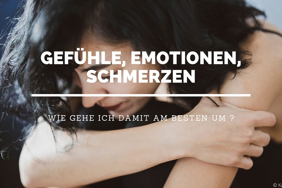 Umgang mit Gefühlen, Emotionen, Schmmerzen